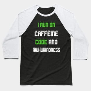 I run on caffeine code and awkwardness Baseball T-Shirt